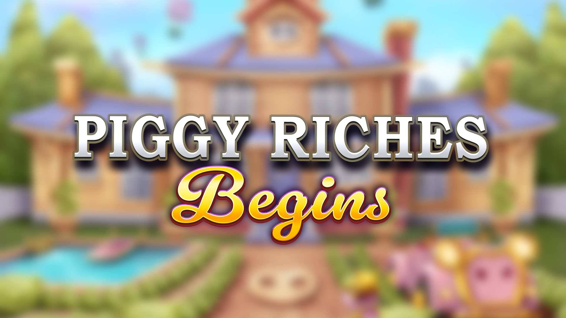 Piggy Riches Begins
