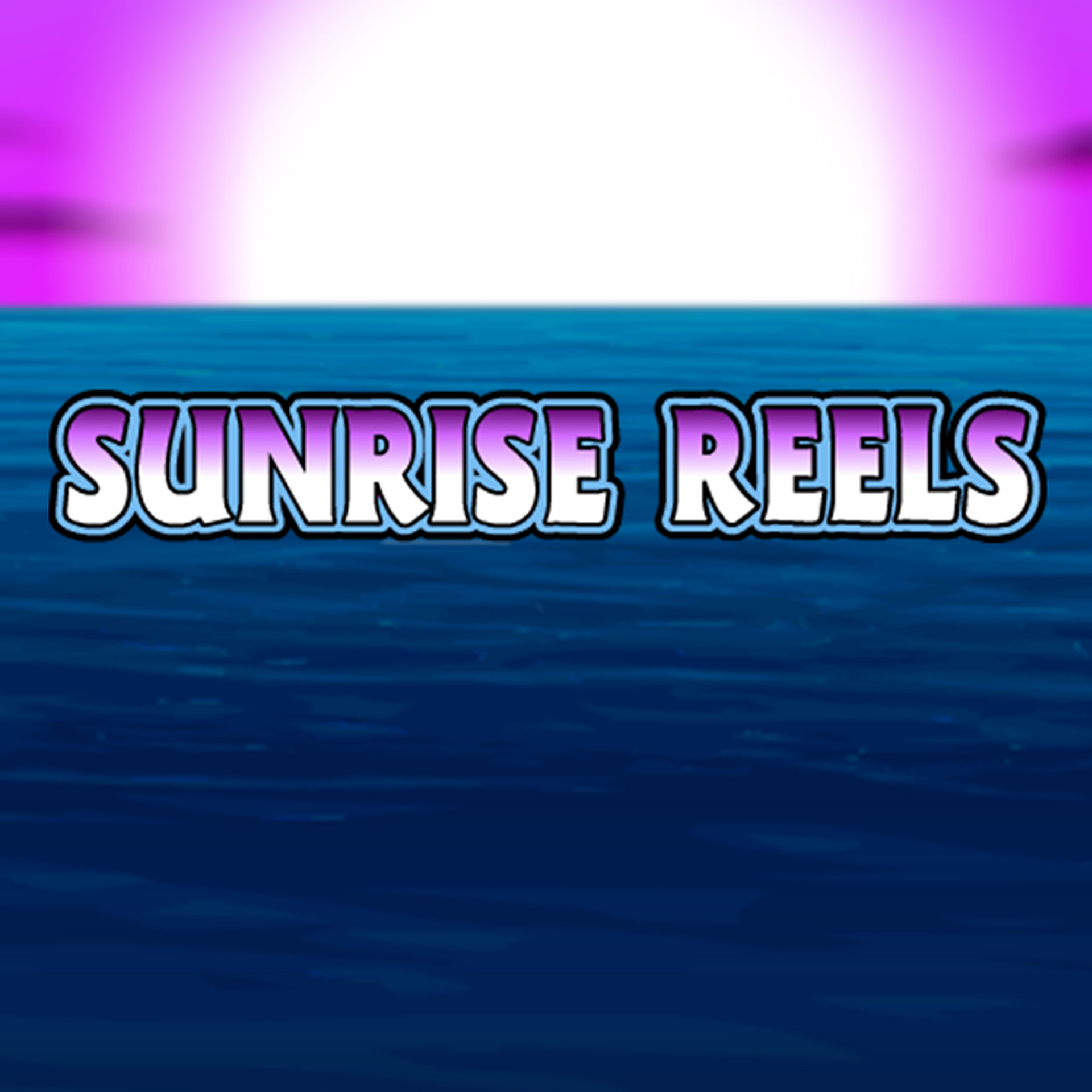 Sunrise Reels